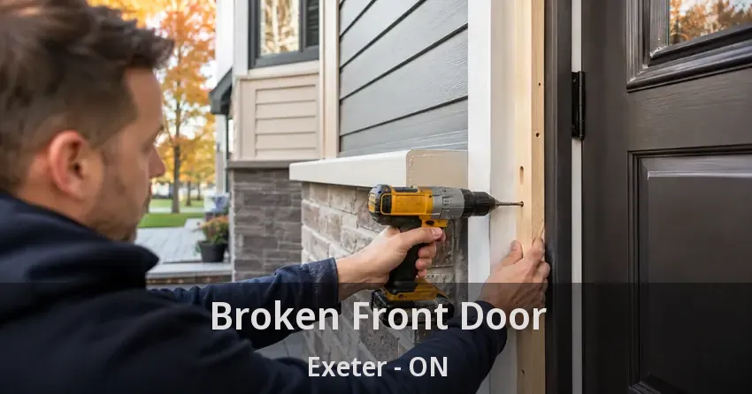 Broken Front Door Exeter - ON