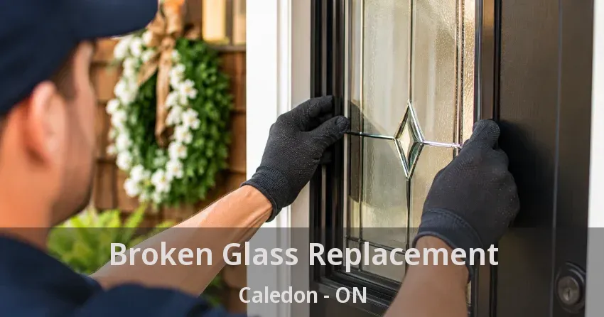 Broken Glass Replacement Caledon - ON