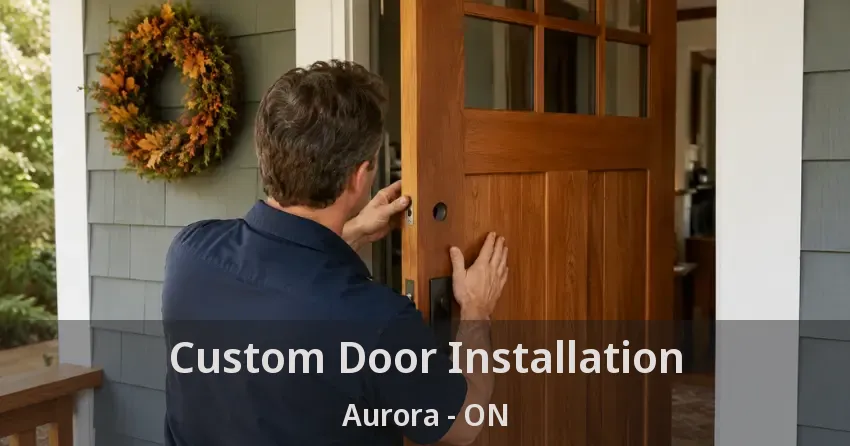 Custom Door Installation Aurora - ON