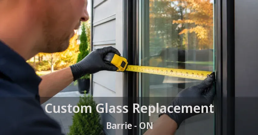 Custom Glass Replacement Barrie - ON