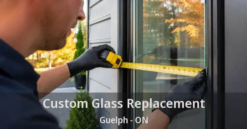 Custom Glass Replacement Guelph - ON
