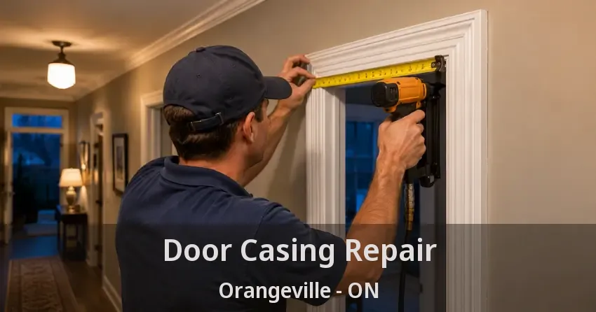 Door Casing Repair Orangeville - ON
