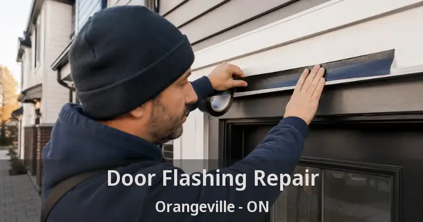 Door Flashing Repair Orangeville - ON
