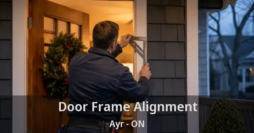 Door Frame Alignment Ayr - ON