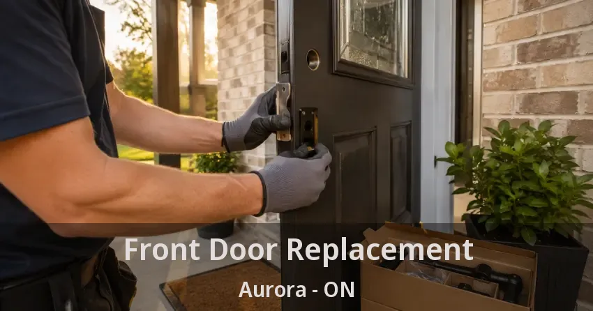 Front Door Replacement Aurora - ON