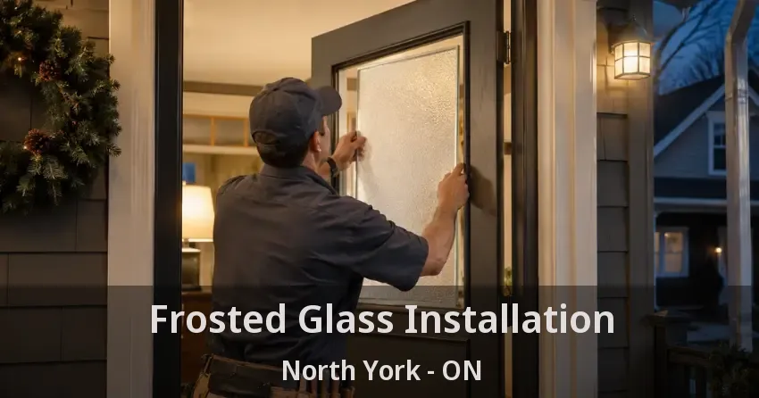 Frosted Glass Installation North York - ON