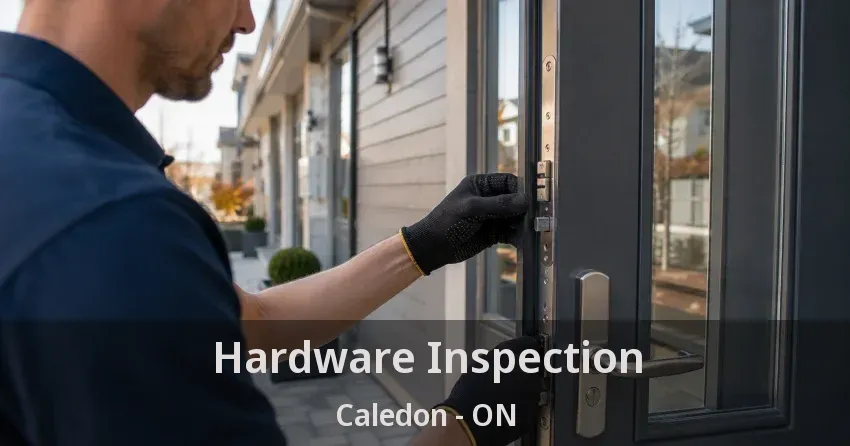 Hardware Inspection Caledon - ON