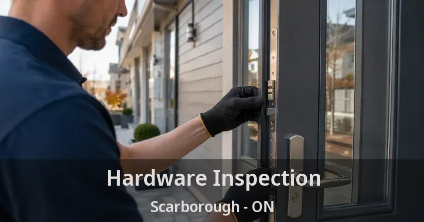 Hardware Inspection Scarborough - ON