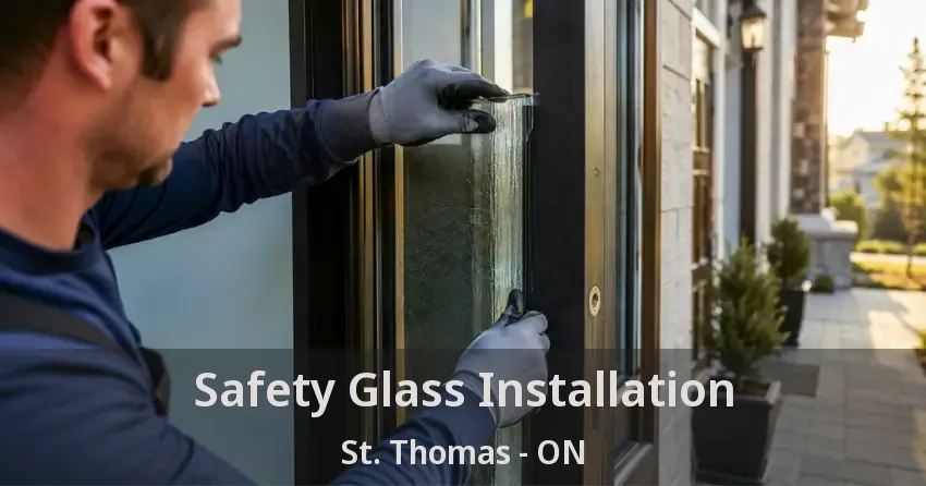Safety Glass Installation St. Thomas - ON