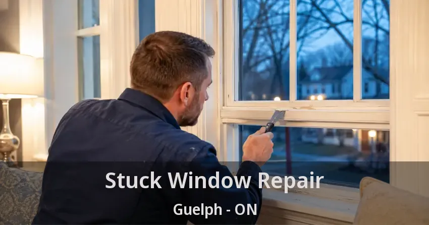 Stuck Window Repair Guelph - ON