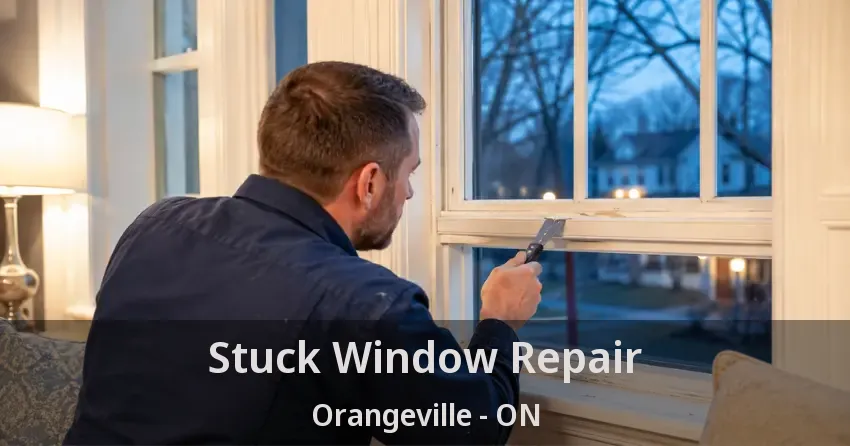 Stuck Window Repair Orangeville - ON