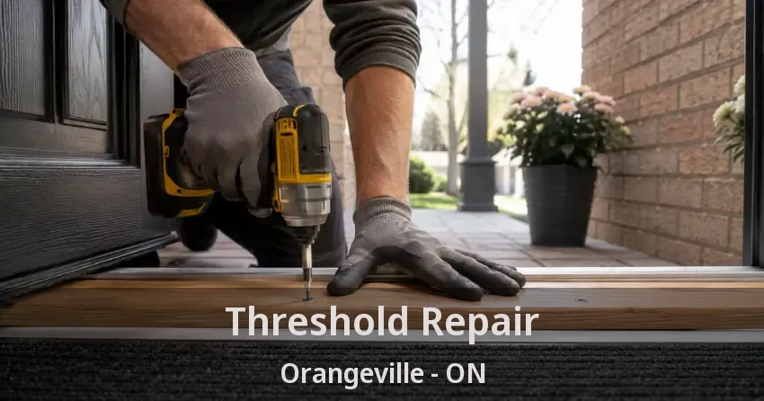 Threshold Repair Orangeville - ON