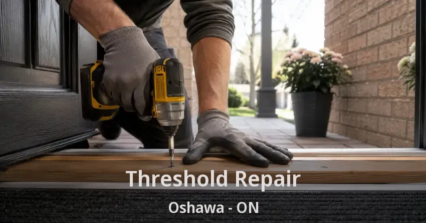 Threshold Repair Oshawa - ON
