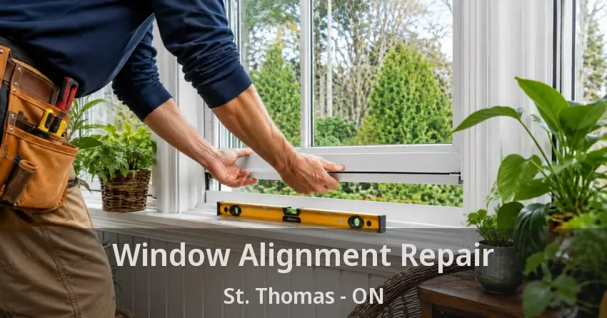 Window Alignment Repair St. Thomas - ON
