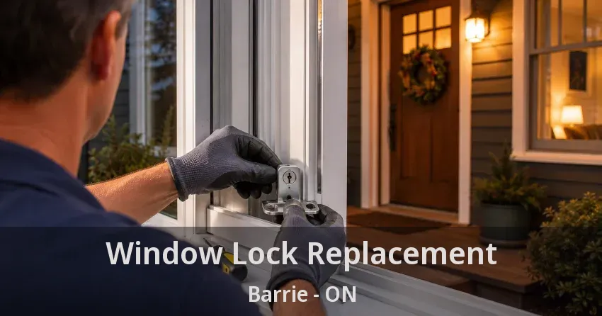 Window Lock Replacement Barrie - ON