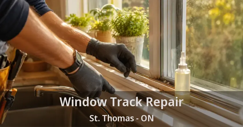 Window Track Repair St. Thomas - ON