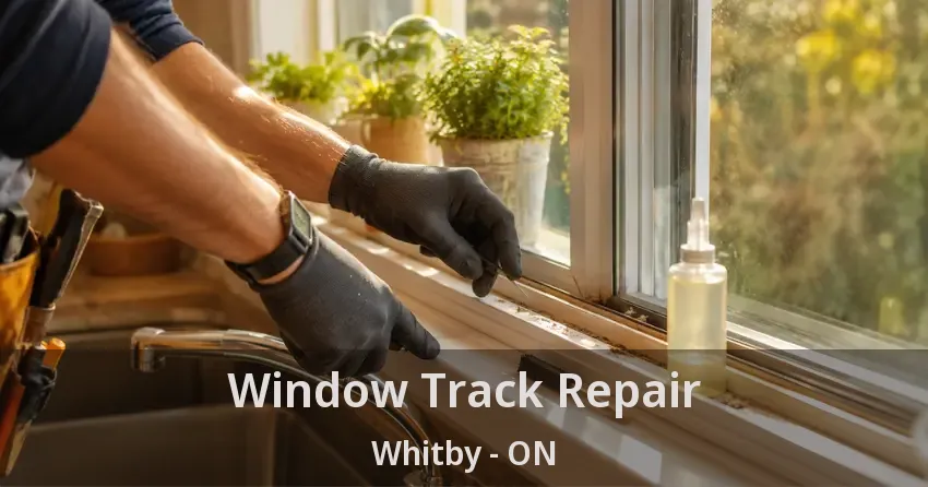 Window Track Repair Whitby - ON
